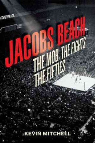 Jacobs Beach: The Mob, the Fights, the Fifties