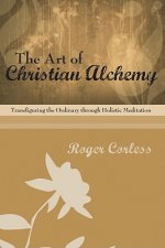 The Art of Christian Alchemy: Transfiguring the Ordinary Through Holistic Meditation