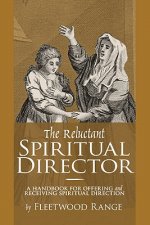 The Reluctant Spiritual Director: A Handbook for Offering and Receiving Spiritual Direction