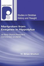 Martyrdom from Exegesis in Hippolytus: An Early Church Presbyter's Commentary on Daniel