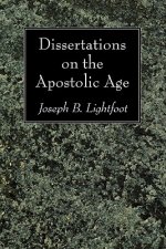 Dissertations on the Apostolic Age