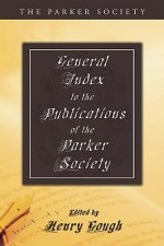 General Index to the Publications of the Parker Society