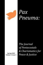 Pax Pneuma, Volume 5: The Journal of Pentecostals & Charismatics for Peace & Justice, Spring 2009, Issue 1