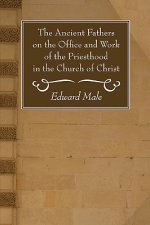 Ancient Fathers on the Office and Work of the Priesthood in the Church of Christ
