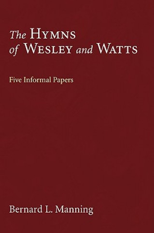 The Hymns of Wesley and Watts: Five Informal Papers