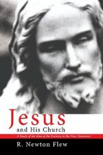 Jesus and His Church: A Study of the Idea of the Ecclesia in the New Testament