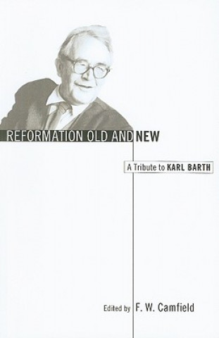 Reformation Old and New: A Tribute to Karl Barth