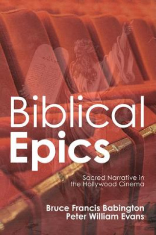 Biblical Epics: Sacred Narrative in the Hollywood Cinema