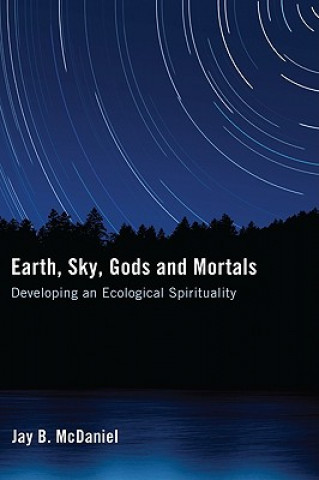 Earth, Sky, Gods and Mortals: Developing an Ecological Spirituality