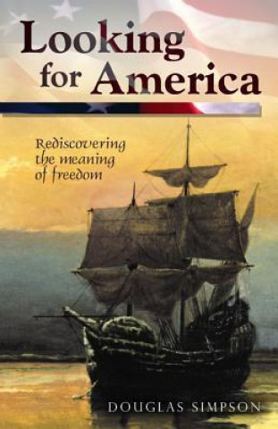 Looking for America: Rediscovering the Meaning of Freedom