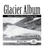 Glacier Album: Historic Photos of Glacier National Park