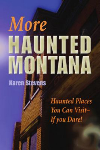 More Haunted Montana: A Ghost Hunter's Guide to Haunted Places You Can Visit