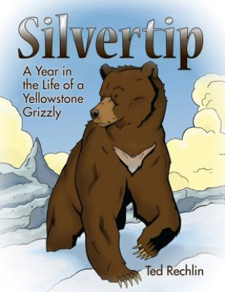 Silvertip: A Year in the Life of a Yellowstone Grizzly