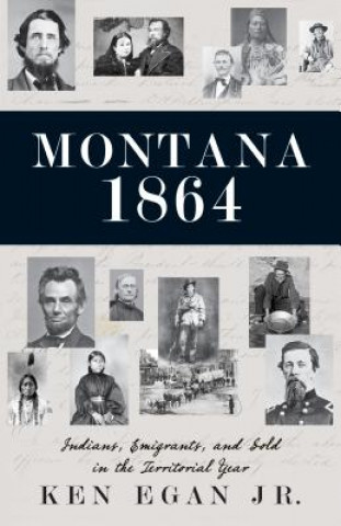 Montana 1864: Indians, Immigrants, and Gold in the Territorial Year