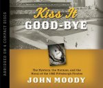 Kiss It Good-Bye: The Mystery, the Mormon, and the Moral of the 1960 Pittsburgh Pirates
