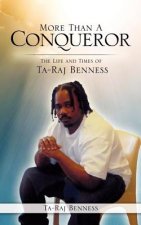 More Than a Conqueror the Life and Times of Ta-Raj Benness