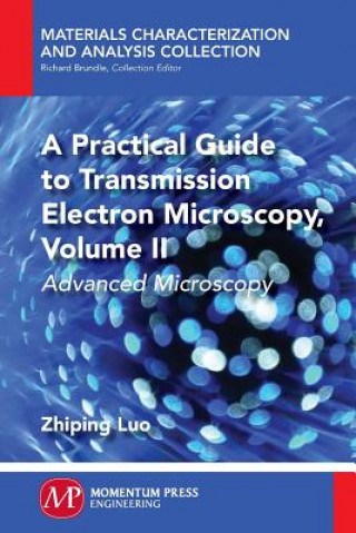A Practical Guide to Transmission Electron Microscopy, Volume II: Advanced Microscopy
