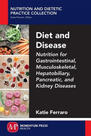 Diet and Disease: Nutrition for Gastrointestinal, Musculoskeletal, Hepatobiliary, Pancreatic, and Kidney Diseases