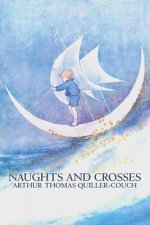 Naughts and Crosses by Arthur Thomas Quiller-Couch, Fiction, Action & Adventure