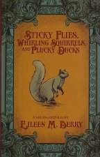 Sticky Flies, Whirling Squirrels, and Plucky Ducks