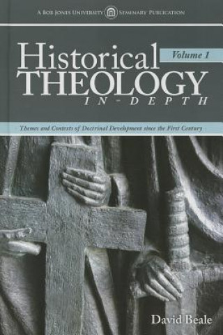 Historical Theology In-Depth, Volume 1: Themes and Contexts of Doctrinal Development Since the First Century