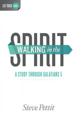 Walking in the Spirit: A Study Through Galatians 5: A Study Through Galatians 5