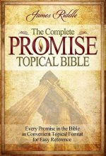 Complete Promise Topical Bible: Every Promise in the Bible in Convenient Topical Format for Easy Reference