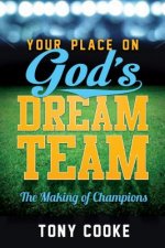Your Place on God's Dream Team: The Making of Champions
