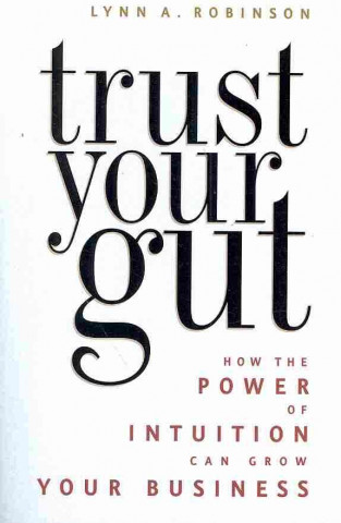 Trust Your Gut: How the Power of Intuition Can Grow Your Business