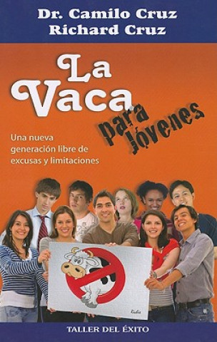 La Vaca Para Jovenes: Una Nueva Generacion Libre de Excusas y Limitaciones = The Cow for Teens