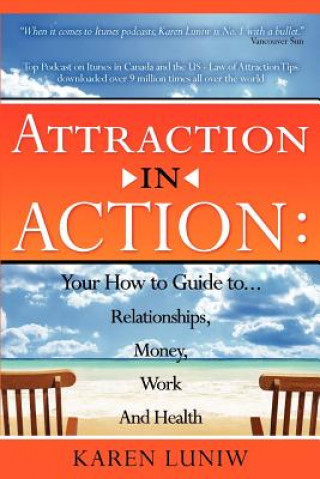 Attraction in Action: Your How to Guide to Relationships, Money, Work and Health