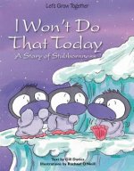 I Won't Do That Today: A Story of Stubbornness