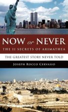Now or Never: The 11 Secrets of Arimathea