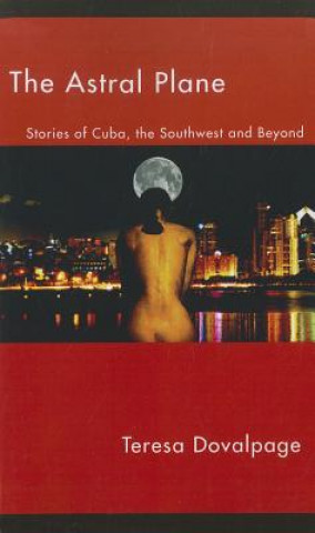 The Astral Plane: Stories of Cuba, the Southwest and Beyond