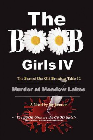 The Boob Girls IV- The Burned Out Old Broads at Table 12: Murder at Meadow Lakes