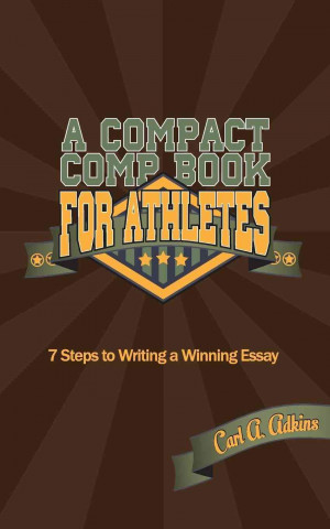 A Compact Comp Book for Athletes: 7 Steps to Writing a Winning Essay