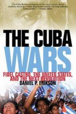The Cuba Wars: Fidel Castro, the United States, and the Next Revolution