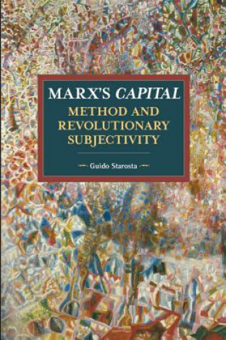 Marx's Capital, Method And Revolutionary Subjectivity