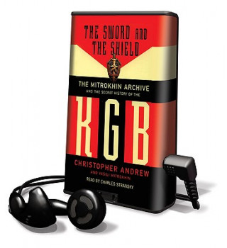The Sword and the Shield: The Mitrokhin Archive and the Secret History of the KGB [With Earbuds]