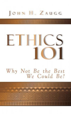Ethics 101 Why not be the best we could be?