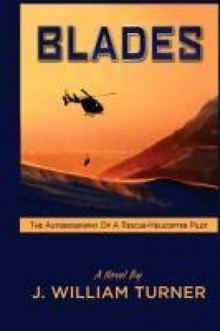 Blades The Autobiography of a Rescue-Helicopter Pilot