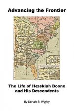 Advancing the Frontier - The Life of Hezekiah Boone and His Descendents