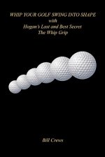 Whip Your Golf Swing Into Shape with Hogan's Last and Best Secret - The Whip Grip