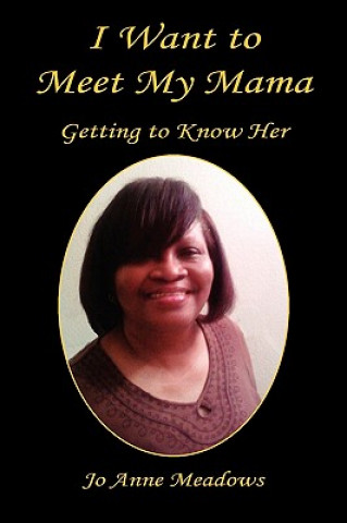 I Want to Meet My Mama - Getting to Know Her