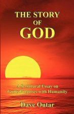 The Story of God - A Scriptural Essay on God's Purposes with Humanity