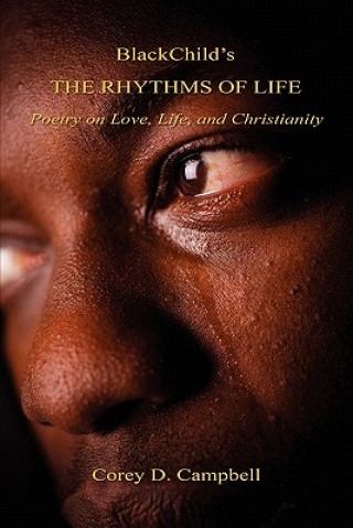Blackchild's the Rhythms of Life - Poetry on Love, Life, and Christianity