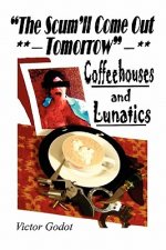 The Scum'll Come Out Tomorrow - A Tale of Coffeehouses and Lunatics