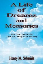 A Life of Dreams and Memories - Short Stories of Reflection about Folks Trying to Just Get Along