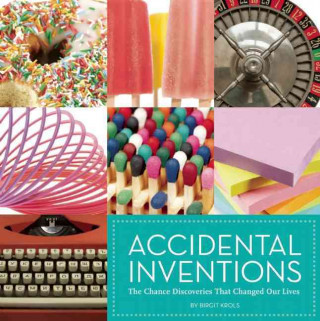 Accidental Inventions: The Chance Discoveries That Changed Our Lives