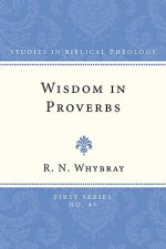 Wisdom in Proverbs: The Concept of Wisdom in Proverbs 1-9